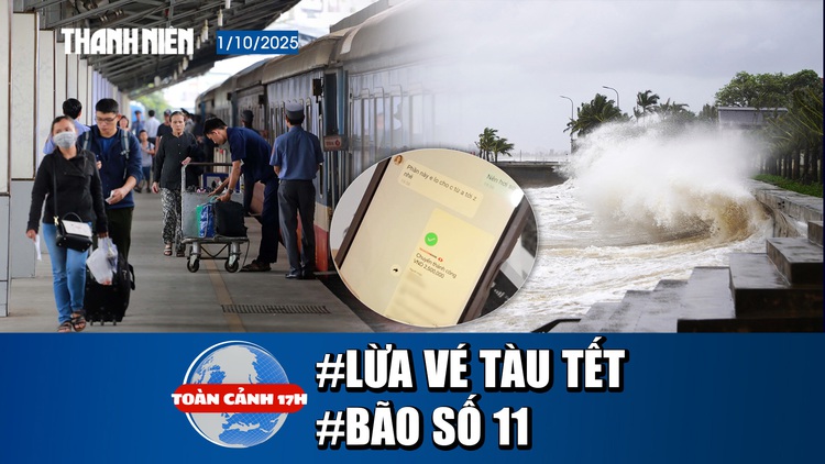 Toàn cảnh 17h: Lật tẩy chiêu lừa vé tàu tết | Bão số 11 sắp vào Biển Đông?