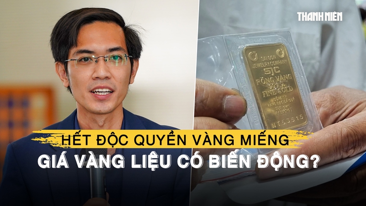 Hôm nay hết độc quyền sản xuất vàng miếng, chuyên gia nhận định gì về giá vàng?