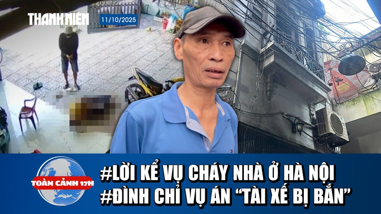 Toàn cảnh 17h: Lời kể vụ cháy 5 người tử vong ở Hà Nội | Lý do đình chỉ vụ án 'tài xế bị bắn'