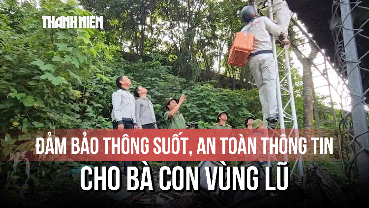 Đảm bảo thông suốt, an toàn thông tin cho bà con vùng lũ