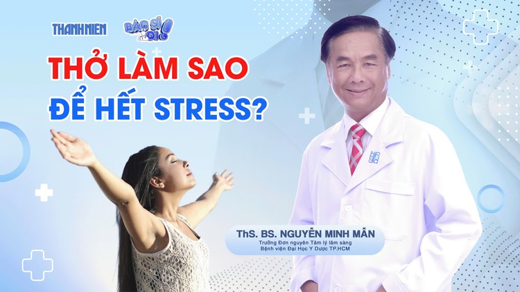 Bác sĩ ơi: Thở làm sao để hết stress?