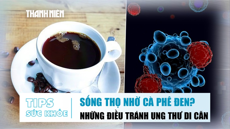 Bản tin sức khỏe ngày 14.10: Uống cà phê thế nào là đúng | Làm những điều này tránh ung thư di căn