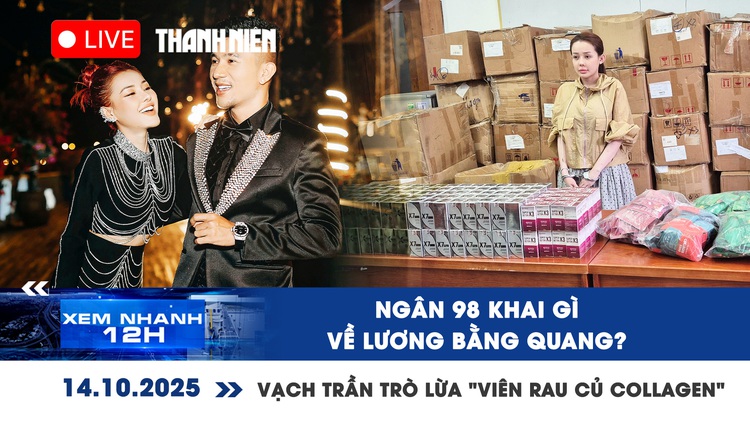 Xem nhanh 12h: Ngân 98 khai gì về Lương Bằng Quang | Vạch trần trò lừa 'viên rau củ Collagen'