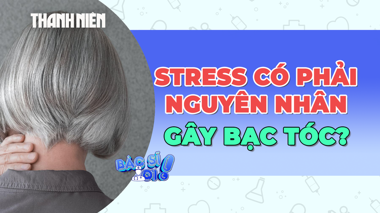 Có phải căng thẳng là nguyên nhân khiến tóc bạc sớm?