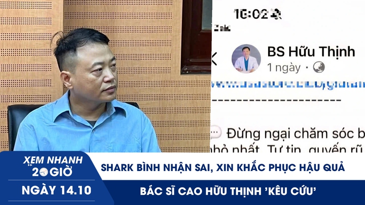 Xem nhanh 20h ngày 14.10: Shark Bình nhận sai, xin khắc phục hậu quả | Bác sĩ Cao Hữu Thịnh 'kêu cứu'