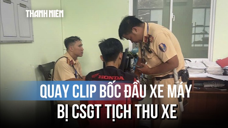 Quay clip bốc đầu xe máy đăng lên mạng, nam thanh niên bị CSGT tịch thu xe