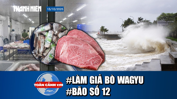Toàn cảnh 17h 15.10: Lật tẩy thủ đoạn làm giả bò Wagyu | Lại sắp có bão số 12?