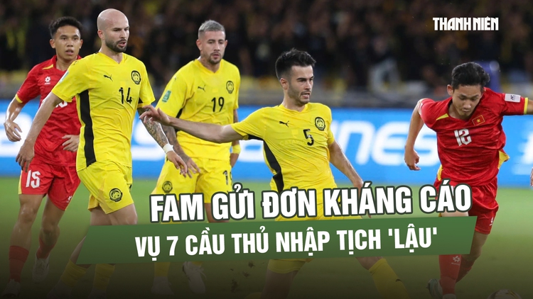 FAM chính thức kháng cáo lên FIFA về 7 cầu thủ nhập tịch: Liệu có cơ sở?