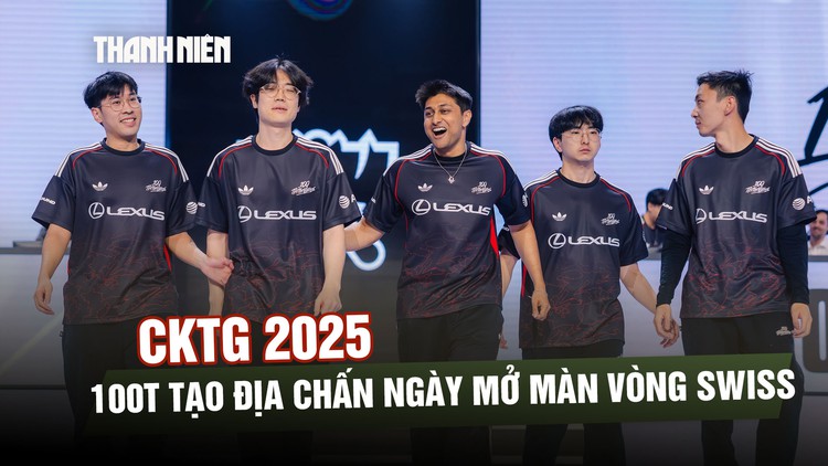 CKTG 2025: 100T tạo địa chấn ngày mở màn vòng Swiss