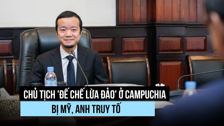 Campuchia nói gì khi Mỹ, Anh truy tố chủ tịch tập đoàn 'lừa đảo'?