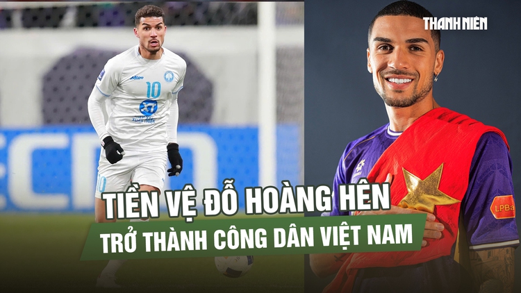 Đỗ Hoàng Hên trở thành công dân Việt Nam, rộng cửa lên đội tuyển đấu Malaysia