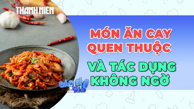 Món ăn cay nhưng lại giúp giảm mỡ máu, cholesterol và đường huyết