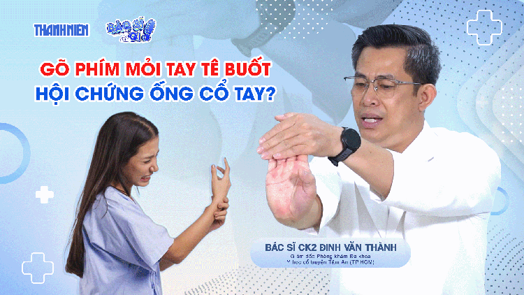 Bác sĩ ơi: Gõ phím mỏi tay tê buốt - Coi chừng hội chứng ống cổ tay