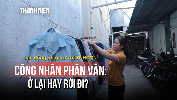 Đánh đổi để ở lại, nỗi lo vẫn còn - Thách thức lực hút lao động nhập cư, Kỳ 4