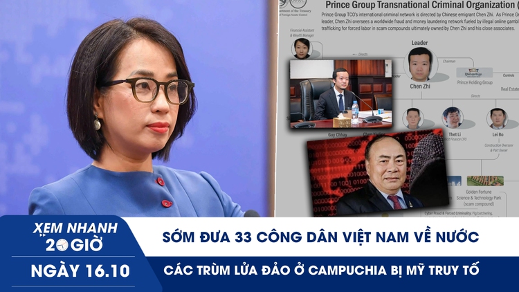 Xem nhanh 20h ngày 16.10: Sớm đưa 33 công dân Việt Nam về nước | Các trùm lửa đảo ở Campuchia bị Mỹ truy tố