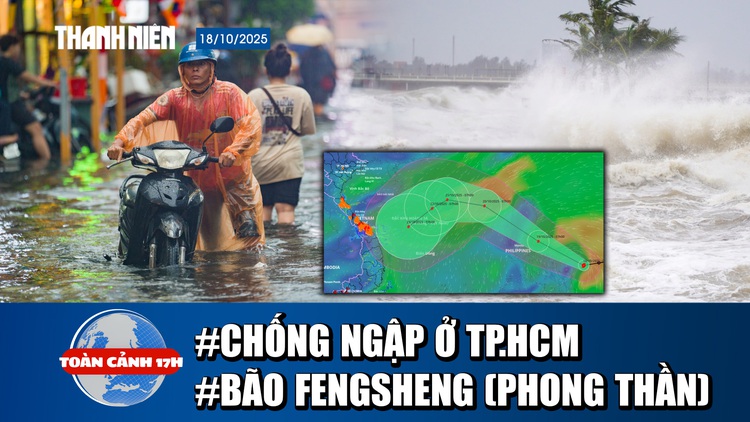 Toàn cảnh 17h: Vì sao TP.HCM không hết ngập? | Ngày mai bão ‘Phong thần’ vào Biển Đông