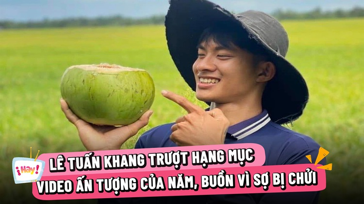 Lê Tuấn Khang trượt hạng mục video ấn tượng của năm, buồn vì sợ bị chửi