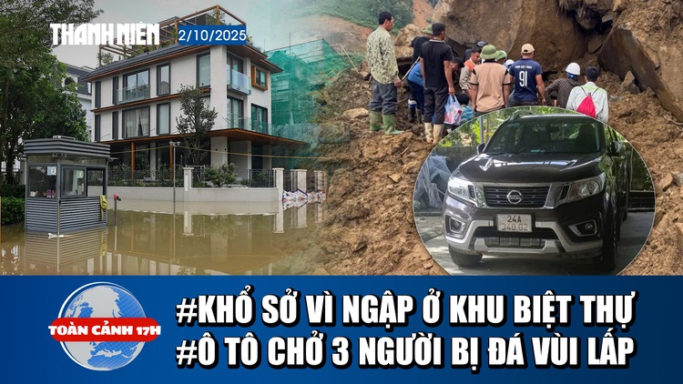 Toàn cảnh 17h: Lý do khu biệt thự triệu đô ở Hà Nội ngập hoài không rút | Tìm thấy ô tô bị tảng đá vùi lấp