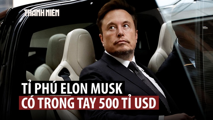 Tỉ phú Musk trở thành người có tài sản 500 tỉ USD đầu tiên