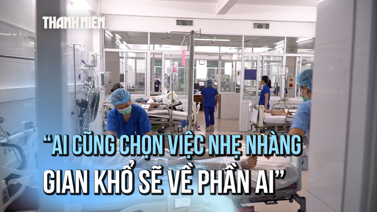 Bóng hồng ICU: 'Ai cũng chọn việc nhẹ nhàng, gian khổ sẽ về phần ai'