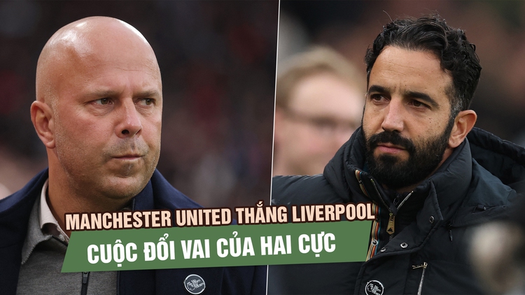 Manchester United thắng Liverpool: Cuộc đổi vai của hai cực bóng đá Anh