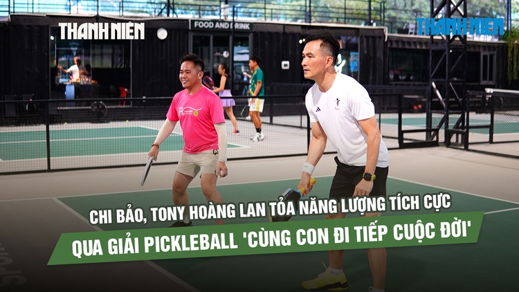 Chi Bảo, Tony Hoàng lan tỏa năng lượng tích cực qua giải pickleball 'cùng con đi tiếp cuộc đời'