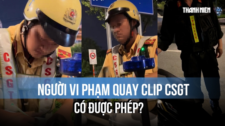 Xôn xao người vi phạm quay clip giám sát CSGT lập biên bản: Có được phép?