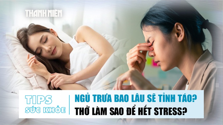 Bản tin sức khỏe ngày 22.10: Ngủ trưa bao lâu sẽ tỉnh táo? | Thở làm sao để hết stress?