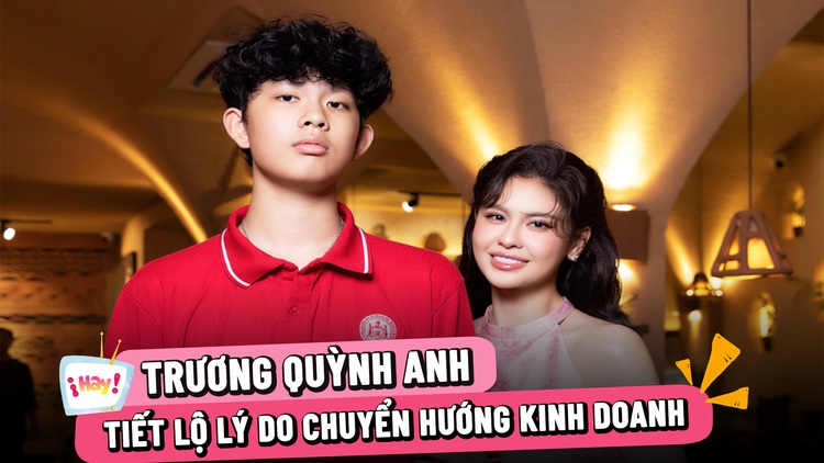 Trương Quỳnh Anh khoe con trai cao 1,82 m, tiết lộ lý do chuyển hướng kinh doanh