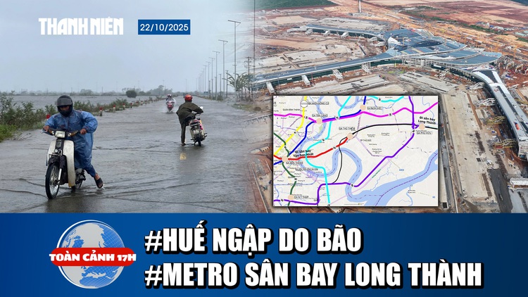 Toàn cảnh 17h: TP.Huế đã ngập dù bão chưa vào | Phương án làm metro kết nối sân bay Long Thành – Tân Sơn Nhất