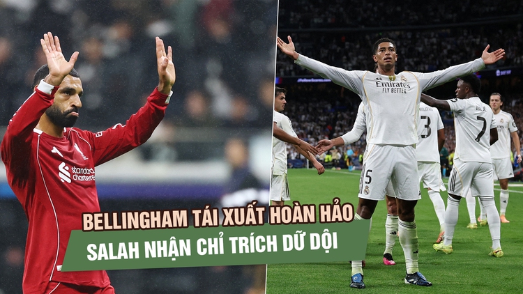 Champions League: Bellingham tái xuất hoàn hảo, Salah bị chỉ trích dữ dội