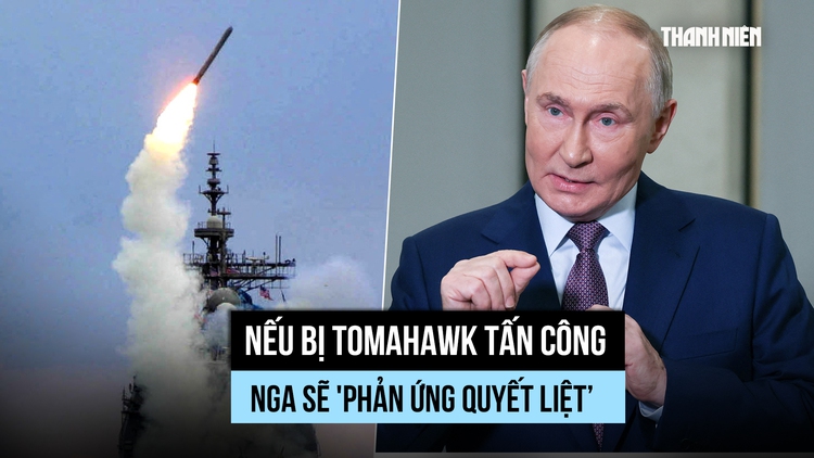 Ông Putin nói Nga sẽ phản ứng mạnh nếu bị Tomahawk tấn công
