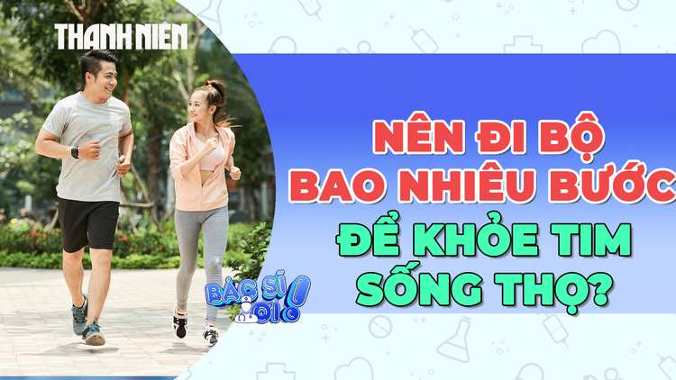Nên đi bộ bao nhiêu bước để bảo vệ tim, sống thọ hơn?