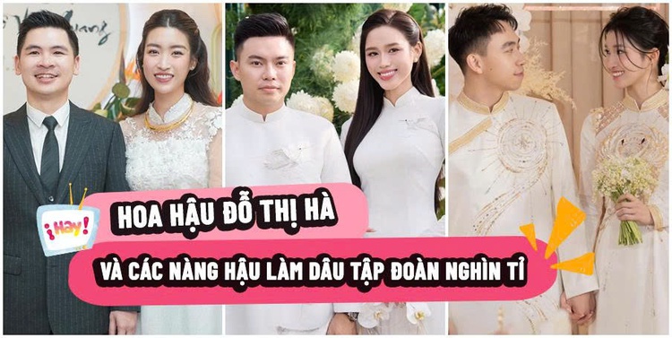 Đỗ Thị Hà và loạt hoa hậu, á hậu ‘làm dâu hào môn’ tập đoàn nghìn tỉ
