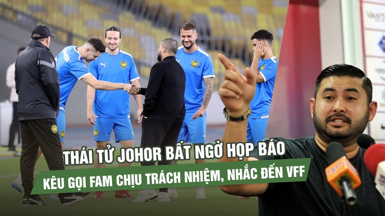 Thái tử Johor bất ngờ họp báo: Kêu gọi FAM chịu trách nhiệm, nhắc đến VFF