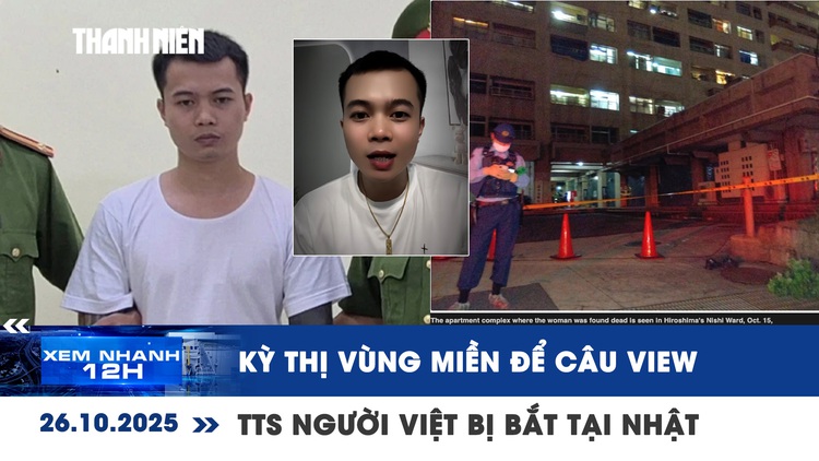 Xem nhanh 12h: TikToker kỳ thị vùng miền để “câu view” | Thực tập sinh người Việt Nam bị nghi giết người