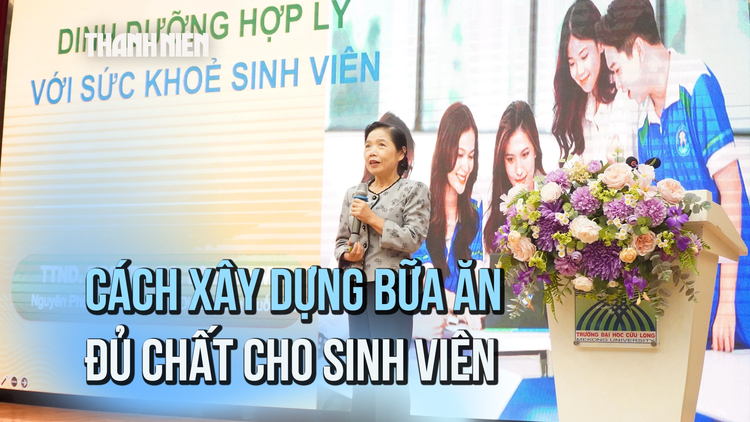 Chuyên gia dinh dưỡng tiết lộ cách xây dựng bữa ăn sinh viên đủ chất
