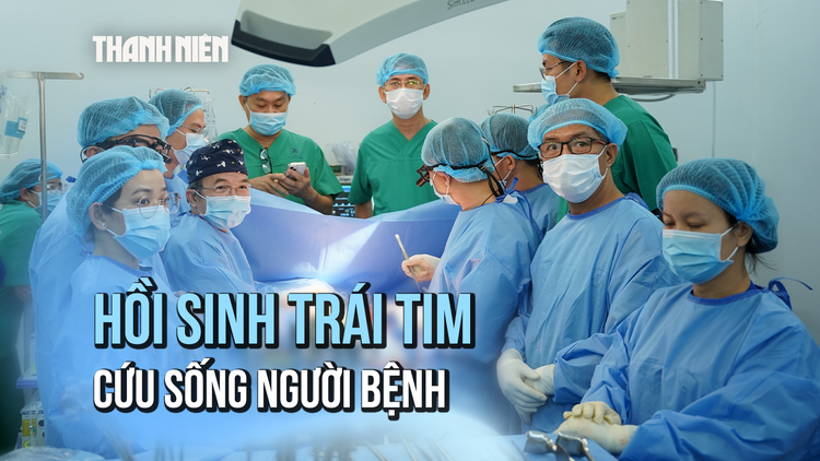Hồi sinh trái tim bệnh nhân chết não trong lồng ngực người khác