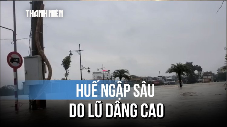 Lũ trên sông Hương dâng cao, TP.Huế ngập trên diện rộng