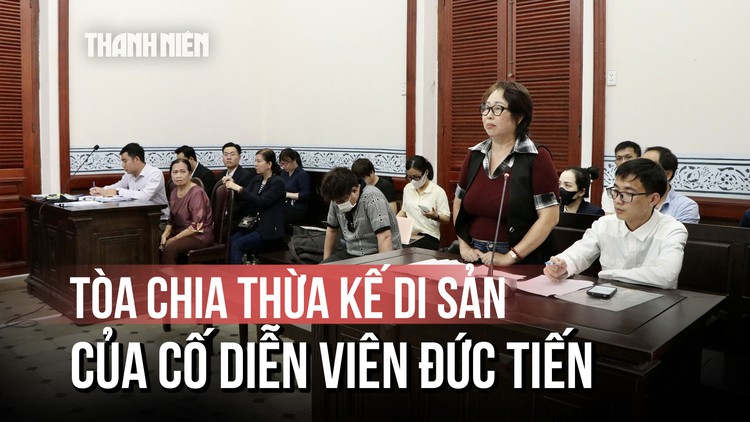 Vụ tranh chấp di sản của cố diễn viên Đức Tiến: Ai được hưởng nhiều nhất?