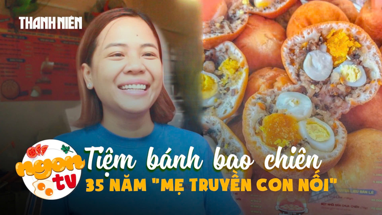 Tiệm bánh bao chiên ‘mẹ truyền con nối’: Từ xe bánh nhỏ đến thương hiệu độc quyền
