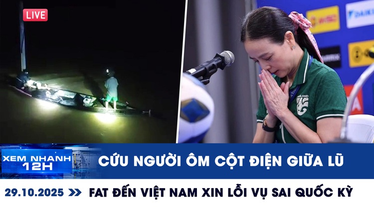 Xem nhanh 12h ngày 29.10: Nghẹt thở cứu người ôm cột điện giữa lũ | FAT đến Việt Nam xin lỗi vụ sai quốc kỳ