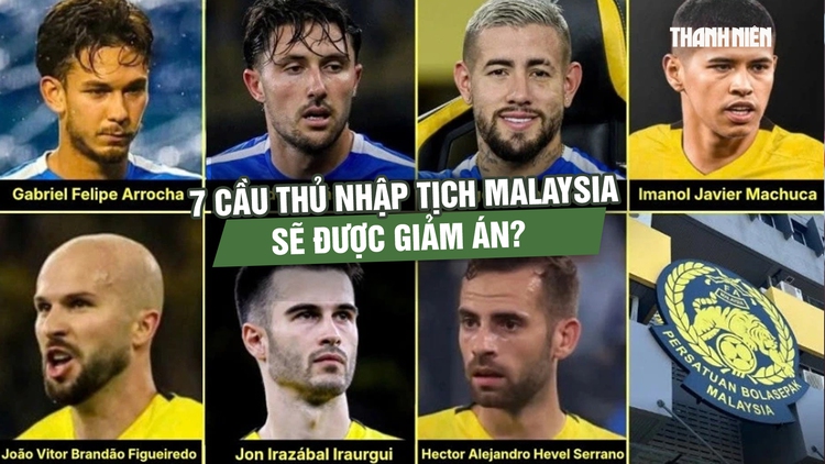 FIFA sắp ra phán quyết: 7 cầu thủ nhập tịch Malaysia có thể được giảm án?