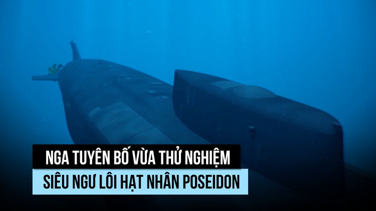 Ông Putin khoe sức mạnh siêu ngư lôi hạt nhân Poseidon