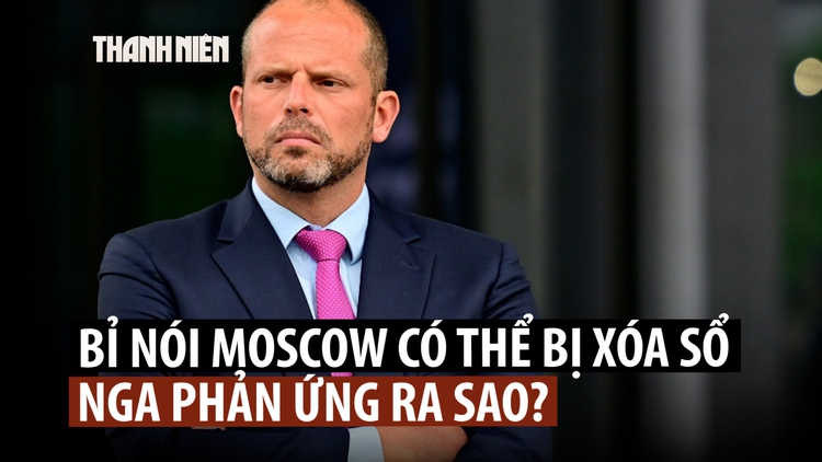 Bộ trưởng Bỉ nói Moscow có thể bị 'xóa khỏi bản đồ', Nga phản ứng ra sao?