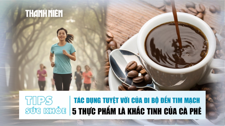 Bản tin sức khỏe 31.10: Tác dụng tuyệt vời của đi bộ đến tim mạch | 5 thực phẩm là khắc tinh của cà phê