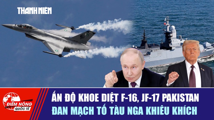 TIÊU ĐIỂM QUỐC TẾ 5.10: Ấn Độ khoe diệt F-16, JF-17 Pakistan | Đan Mạch tố tàu Nga khiêu khích