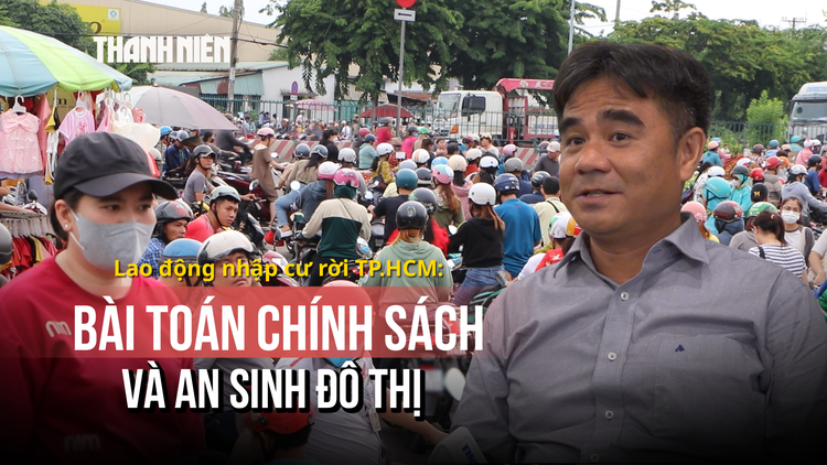 Bài toán chính sách và an sinh đô thị - Thách thức lực hút lao động nhập cư, Kỳ 7