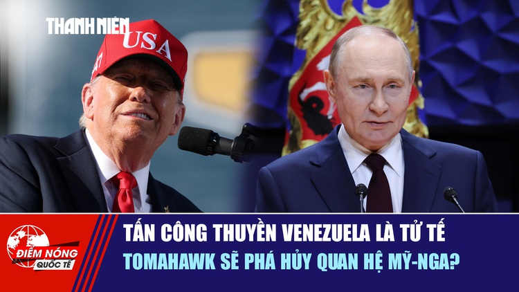 Tiêu điểm quốc tế 7.10: Tấn công thuyền Venezuela là tử tế | Tomahawk sẽ phá hủy quan hệ Mỹ - Nga?