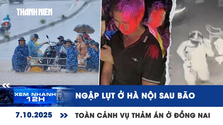 Xem nhanh 12h: Hà Nội ngập lụt sau bão | Toàn cảnh vụ thảm án ở Đồng Nai